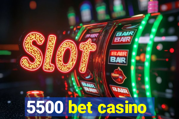 5500 bet casino